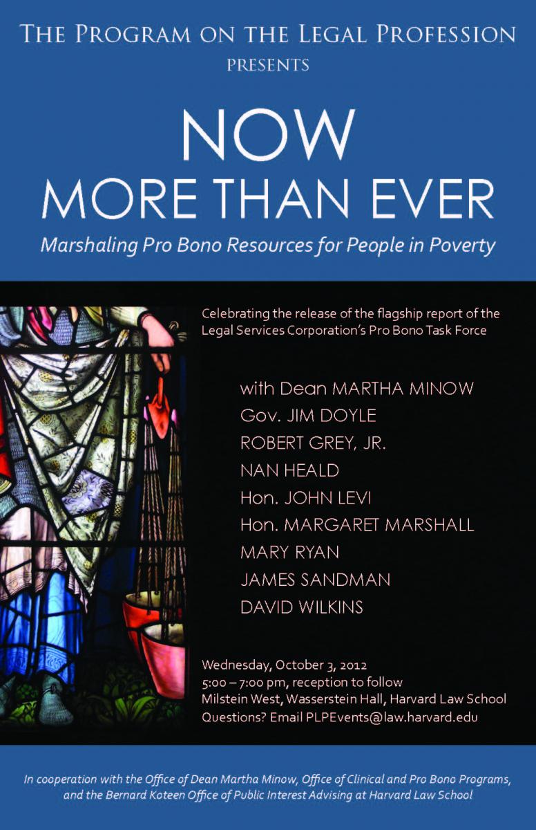 Flyer for "Now More than Ever - Marshaling Pro Bono Resuorces for People in Poverty" and listing the panelists: Dean Martha Minow, Gov. Jim Doyle, Robert Grey, Jr., Nan Heald, John Levi, Hon. Margaret Marshall, Mary Ryan, Jim Sandman, David Wilkins.