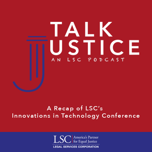 Talk Justice Episode 51 A Recap of LSC's Innovations in Technology Conference