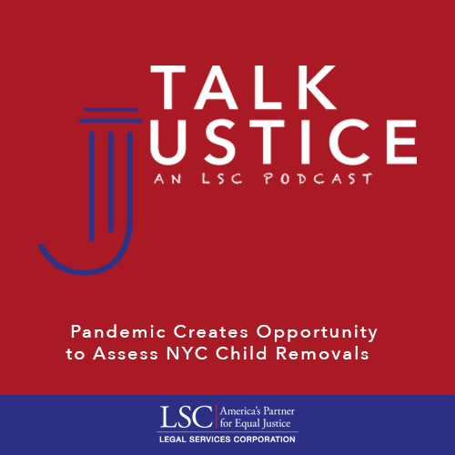 Talk Justice Episode 60 Pandemic Creates Opportunity to Assess NYC Child Removals