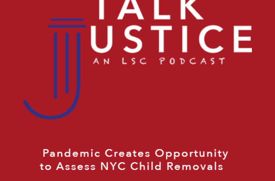 Talk Justice Episode 60 Pandemic Creates Opportunity to Assess NYC Child Removals 