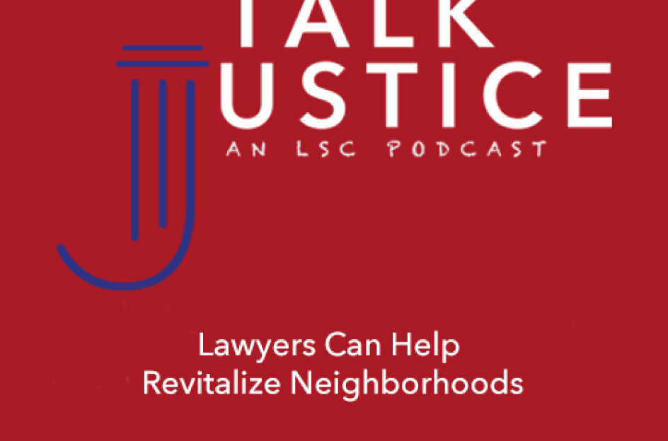 Talk Justice Logo with Title for Episode 83, Lawyers Can Help Revitalize Neighborhoods